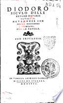 Diodoro Siculo delle antiche historie fauolose. Nouamenee [!] con somma diligenza stampato. Con la tauola