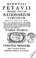 Dionysii Petavii Aurelianensis e Societ. Jesu Rationarium temporum