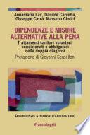 Dipendenze e misure alternative alla pena. Trattamenti sanitari volontari, condizionati e obbligatori nella doppia diagnosi