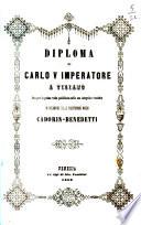 Diploma di Carlo 5. imperatore a Tiziano ora per la prima volta pubblicato nella sua integrita e tradotto in occasione delle faustissime nozze Cadorin-Benedetti [a cura di G. B. Cadorin]