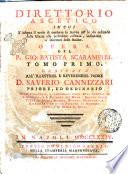 Direttorio ascetico in cui s'insegna il modo di condurre le anime per le vie ordinarie della Grazia alla perfezione cristiana, indirizzato a' Direttori delle Anime. Opera del p. Gio. Batista Scaramelli. Tomo primo [-secondo]