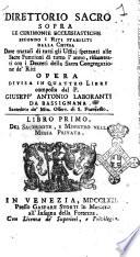 Direttorio sacro sopra le cerimonie ecclesiastiche secondo i riti stabiliti dalla Chiesa dove trattasi di tutti gli uffizj spettanti alle sacre funzioni di tutto l'anno, riscontrati con i decreti della Sacra congregazione de' riti opera divisa in quattro libri composta dal p. Giusepp'Antonio Laboranti da Bassignana ..