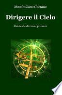 Dirigere il cielo. Guida alle direzioni primarie