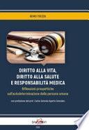 Diritto alla vita, diritto alla salute e responsabilità medica. Riflessioni prospettiche sull'autodeterminazione della persona umana