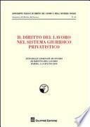 Diritto del lavoro nel sistema giuridico privatistico (Il). Atti delle giornate di studio di diritto del lavoro. Parma, 4-5 giugno 2010.