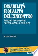 Disabilità e qualità dell'incontro. Relazioni interpersonali nell'educazione e nella cura
