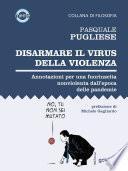 Disarmare il virus della violenza. Annotazioni per una fuoriuscita nonviolenta dall’epoca delle pandemie