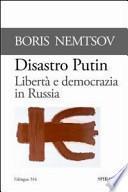 Disastro Putin. Libertà e democrazia in Russia