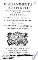 Discernimento de' spiriti....operetta utile specialmente ai direttori delle anime del padre Gio: Battista Scaramelli,...