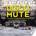 Disco mute. Le discoteche abbandonate d'Italia. Ediz. illustrata