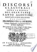 Discorsi claustrali sopra la regola del gran padre Santo Agostino [...].