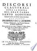 Discorsi claustrali sopra la regola del ... Santo Agostino