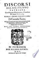 Discorsi del sig. Filippo Cauriana gentilhuomo mantouano, e caualiere di santo Stefano. Sopra i primi cinque libri di Cornelio Tacito. Nelli quali si trattano molte cose al gouerno del publico, & delle corte appertinenti, & insieme varij casi seguiti, nelle presenti guerre ciuili di Francia, per instruttione della vita humana. Con una tauola copiosissima delle materie piu notabili