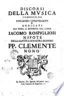 Discorsi della musica composti da Vincenzo Chiauelloni e dedicati all'emin. e reueren. sig. card. Iacomo Rospigliosi ..