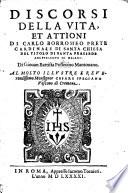 Discorsi della Vita, e Attioni di Carlo Borromeo, etc