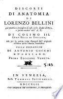 Discorsi di anatomia di Lorenzo Bellini gia pubblico professore di essa nello studio di Pisa, ... ora per la prima volta stampati dall'originale esistente nella libreria Pandolfini colla prefazione di Antonio Cocchi mugellano