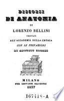 Discorsi di anatomia di Lorenzo Bellini recitati all' Accademia della Crusca con le prefazioni di Antonio Cocchi