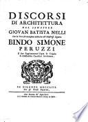Discorsi di architettura del senatore Giovan Batista Nelli con la vita del medesimo dedicata all'illustriss. signore Bindo Simone Peruzzi e due ragionamenti sopra le cupole di Alessandro Cecchini architetto