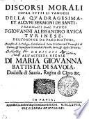 DISCORSI MORALI SOPRA TVTTI LI VANGELI DELLA QVADRAGESIMA, ET ALCVNI SERMONI DE SANTI