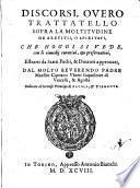 Discorsi, ouero Trattatello sopra la moltitudine de aretitii, o spiritati, che hoggi si vede, con li rimedij curatiui, & preseruatiui, estratti da santi padri, & dottori approuati, dal ... padre maestro Cipriano Vberti ..