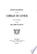 Discorsi parlamentari del conte Camillo di Cavour, raccolti e pubblicati per ordine della Camera dei deputati
