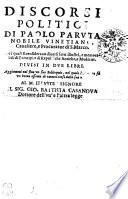 DISCORSI POLITICI DI PAOLO PARVTA NOBILE VINETIANO, Caualiere, e Procurator de S. Marco