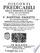 Discorsi predicabili dalla domenica in albis sino all'auuento. Del F. Agostino Paoletti da Montalcino ... Coll'aggionta di molti concetti, istorie, & altre cose notabili ... Con quattro tauole copiose ..