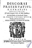 Discorsi preservativi, e curativi della peste, co'l modo di purgare le case, & robbe appestate. Del molt'illustre, & eccellentiss. signor, il signor Cesare Mocca ..