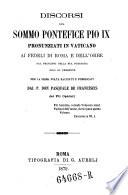 Discorsi, pronunziati in Vaticano ai fedeli di Roma e dell'orbe dal principio della sua prigionia sino al presente