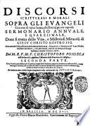 Discorsi scritturali e morali sopra gli Euangeli correnti di tutto l'anno, che seruirà per vn copioso sermonario annuale, e quaresimale, doue si contengono la vita, dottrina ... di Giesu Christo nostro Sig. Con mirabili espositioni della Sacra Scrittura, ... Del ... f. Christoforo Fonseca ... Diuisi in tre parti; con tauole copiosissime ... Di nuouo tradotti dalla lingua spagnuola nela italiana dal sig. Giulio Girelli