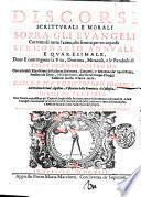 Discorsi scritturali e morali sopra gli Euangeli correnti di tutto l'anno, che seruirà per vn copioso sermonario annuale, e quaresimale, doue si contengono la vita, dottrina ... di Giesu Christo nostro Sig. Con mirabili espositioni della Sacra Scrittura, ... Del ... f. Christoforo Fonseca ... Diuisi in tre parti; con tauole copiosissime ... Di nuouo tradotti dalla lingua spagnuola nela italiana dal sig. Giulio Girelli