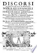 Discorsi scritturali e morali sopra gli Euangeli correnti di tutto l'anno, che seruiranno per vn copioso sermonario annuale, e quaresimale, doue si contengono la vita, dottrina, miracoli, e le parabole di Giesu Christo nostro Signore. Con mirabili espositioni della Sacra Scrittura, ... Del m.r.p. m.f. Christoforo Fonseca dell'Ordine di s. Agostino, ... Diuisi in tre parti; con tauole copiosissime ... Di nuouo tradotti dalla lingua spagnuola nella italiana dal sig. Giulio Girelli