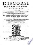 Discorsi sopra il simbolo apostolico. Composti dal padre don Cherubino Casati milanese, chierico regolare di S. Paolo. ...