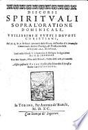 Discorsi spirituali sopra l'oratione dominicale, utilissimi a tutti devoti christiani, del M. R. P. F. Trebatio Mareotti ... Letti nella chiesa di San Francesco di Bologna la quaresima del 1589. Con due tauole ... Al fine postoui il Pater Noster, che soleua dire il serafico padre San Francesco