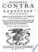 Discorso contra il Carnevale, dove si tratta delle Maschere, et Balli, etc