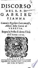 Discorso del R. P. D. G. F. ... Abbate della Carità di Venetia, sopra la peste di detta città dell'anno 1576