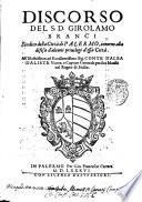 Discorso del S.D. Girolamo Branci sindico della città di Palermo, intorno alla difesa d'alcuni priuilegi d'essa città. All'illustrissimo, ... conte d'Alba d'Aliste vicere, e capitan generale per sua maestà nel Regno di Sicilia