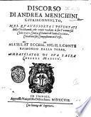 Discorso di Andrea Menichini giurisconsulto, nel qual'essorta i potentati della Christianità, che vniti vadano à far l'vniuersal crociata contra gl'inimici di santa Chiesa. Con alcune sue compositioni in verso. ..
