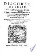 Discorso di peste di M. Andrea Gratiolo di Salò. Nel quale si contengono vtilissime speculationi intorno alla natura, cagioni, e curatione della peste, con vn catalogo di tutte le pesti più notabili de' tempi passati. Et appresso vn Trattato di peste molto dotto, & breue non più veduto di Saladino Ferro Ascolano ..