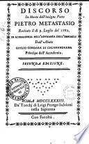 Discorso in morte dell'insigne poeta Pietro Metastasio recitato il dì 9. Luglio del 1782. in Alessandria nell'adunanza degl'Immobili dall'abate Giulio Cordara di Calamandrana ..