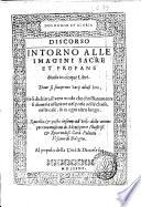 Discorso intorno alle imagini sacre et profane diuiso in cinque libri. Doue si scuoprono varij abusi loro, ... Raccolto et posto insieme ad vtile delle anime per commissione di monsignore illustriss. et reuerendiss. card. Paleotti ..