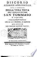 Discorso istorico apologetico sopra l'invenzione della vera testa dell'angelico dottore san Tommaso d'Aquino, e sopra la prodigiosa liquefazione del di lui grasso, e sangue del dottor don Tommaso Magnoni Valenti
