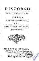 Discorso matematico sopra il rotamento momentaneo dei corpi del cavaliere Giulio Mozzi ..