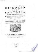 Discorso sopra la storia de'Regni di Napoli, e di Sicilia, per dilucidane le mutazioni avvenute dal principio della loro fondazione sino a nostri giorni, e la continuazione della Religioni