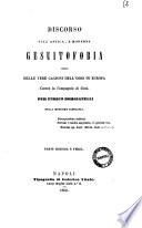 Discorso sull'antica e moderna gesuitofobia, ossia Delle vere cagioni dell'odio in Europa contra la Compagnia di Gesù per Enrico Borgianelli della medesima Compagnia