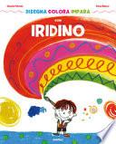 Disegna colora impara con Iridino. Ediz. a colori