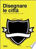 Disegnare le città. Grafica per le pubbliche istituzioni in Italia