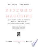 Disegno di macchine. Ad uso didattico e pratico per disegnatori, progettisti e tecnici d'officina