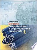 Disegno, progettazione e organizzazione industriale. Per le Scuole superiori