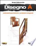 Disegno. Vol. A: Costruzioni geometriche. Proiezioni ortogonali. Con schede di disegno. Con espansione online. Per le Scuole superiori. Con DVD-ROM